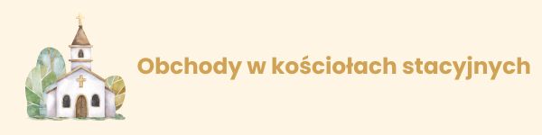 OBCHODY W KOŚCIOŁACH STACYJNYCH OBCHODY W KOŚCIOŁACH STACYJNYCH